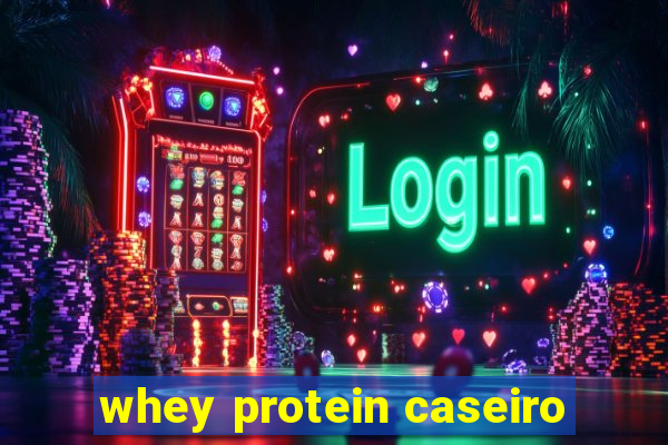 whey protein caseiro